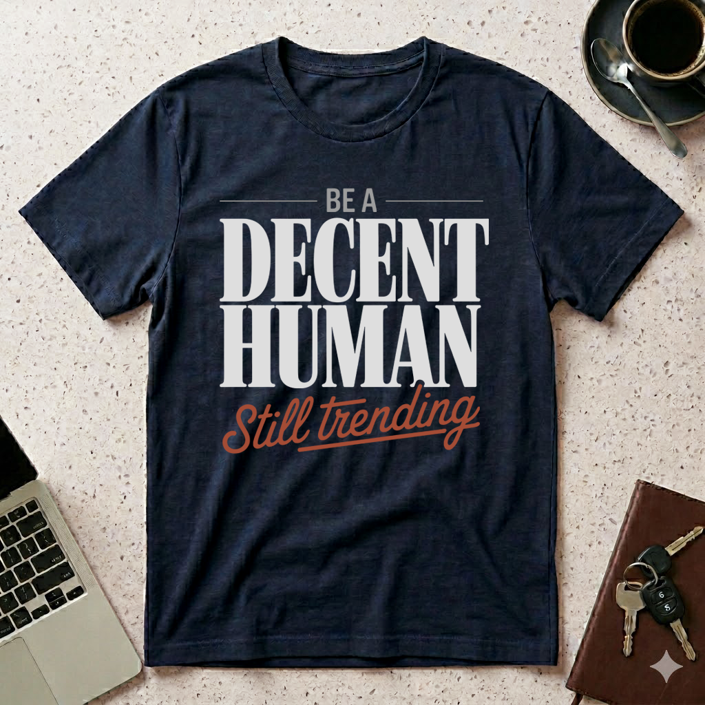 Be A Decent Human