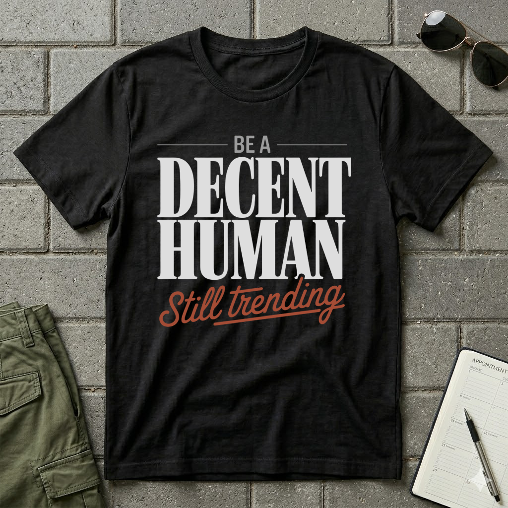 Be A Decent Human