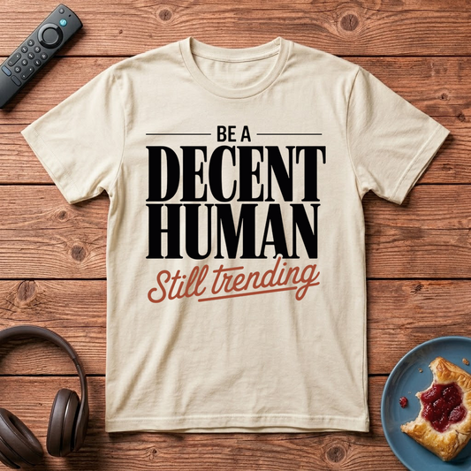 Be A Decent Human