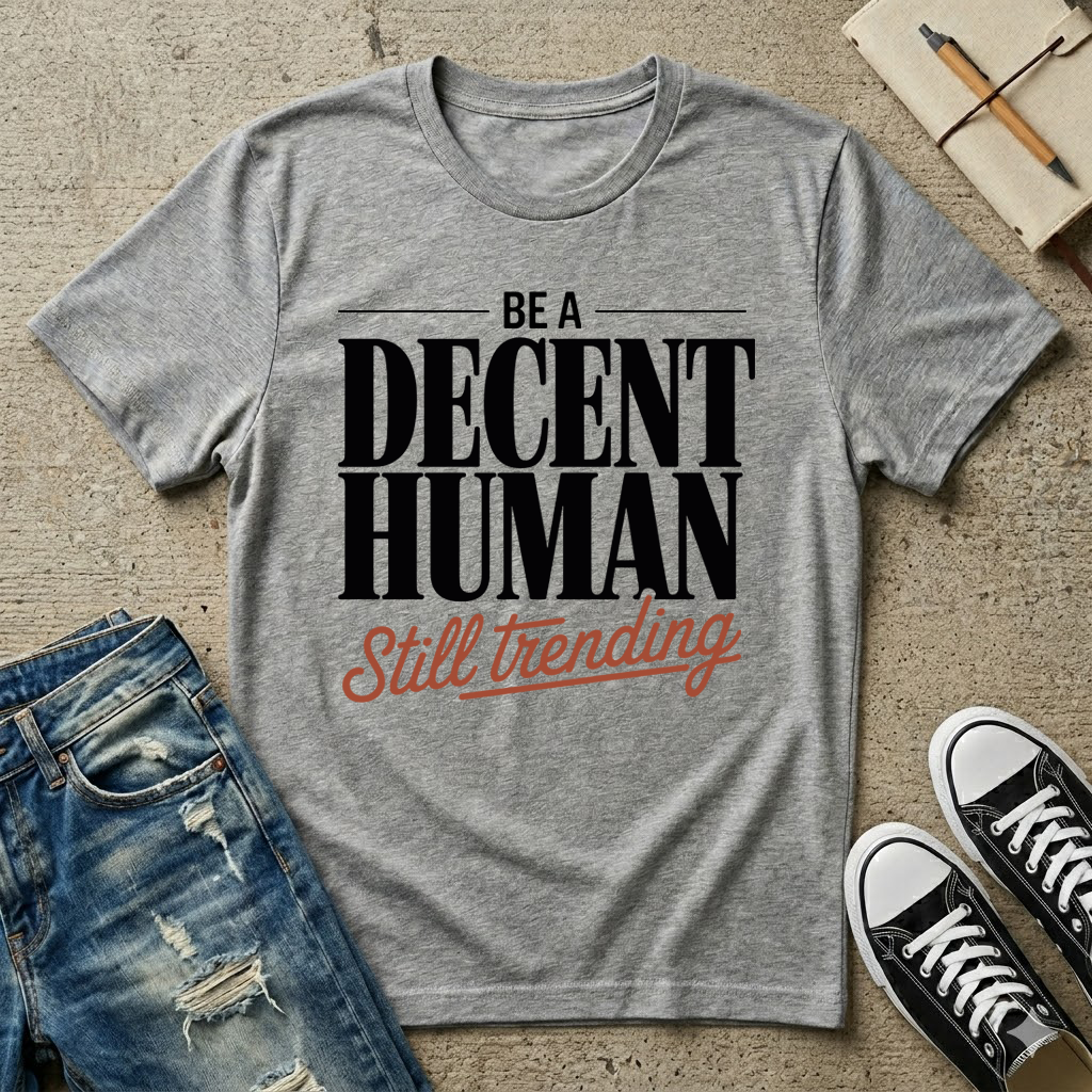 Be A Decent Human