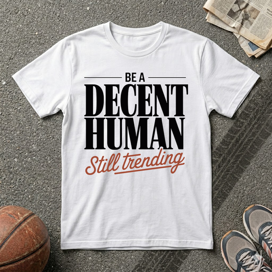 Be A Decent Human